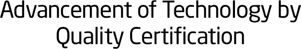 Advancement of Technology by Quality Certification
